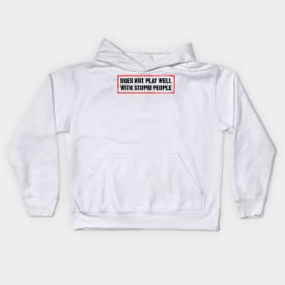 Doesn't Play Well With Stupid People Kids Hoodie